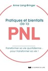 Pratiques et bienfaits de la PNL - Transformer sa vie quotidienne... pour transformer sa vie ! - Anne Lang-Bringer - 9782702921074