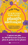 Et si je vous parlais des plantes autrement ? - Des histoires comiques, tragiques, fascinantes et toujours instructives - Serge Schall - 9782702927700