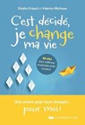 C'est décidé, je change ma vie - 52 clés pour s'affirmer et prendre enfin sa place - Elodie Crépel ; Fabrice Micheau ; Catherine Testa - 9782702928394