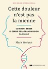 Cette douleur n'est pas la mienne - Comment briser le cercle de la transmission familiale - Mark Wolynn - 9782702929261