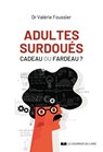 Adultes surdoués - Cadeau ou fardeau ? - 5ème édition - Valérie Foussier - 9782702930649