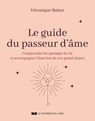 Le guide du passeur d'âmes - Comprendre les passages de vie et accompagner l'âme lors de son grand départ - Véronique Batter - 9782702930953