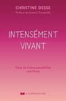 Intensément vivant - La haute sensibilité comme alliée - Christine Desse ; Saverio Tomasella - 9782702931226