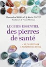 Le guide essentiel des pierres de santé - + de 250 cristaux & minéraux de soins - Kévin Papot ; Alexandra Moysan - 9782702931264