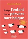 Protéger l'enfant face au pervers narcissique - Incluant un dossier juridique - Yvonne PONCET-BONISSOL - 9782703312710