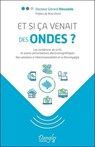 Et si ça venait des ondes ? Les incidences de la 5G et autres perturbateurs électromagnétiques - Gérard Dieuzaide - 9782703312741