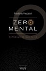 Zéro mental - Retrouve ce que tu es - Frédéric Vincent - 9782703312826