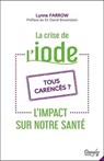 La crise de l'iode - L'impact sur notre santé - Tous carencés ? - Lynne Farrow - 9782703313397