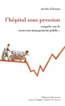 L'hôpital sous pression - Nicolas Belorgey - 9782707166623