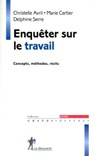 Enqueter sur le travail - Christelle Avril ; Delphine Serre ; Marie Cartier - 9782707166777