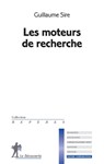 Les moteurs de recherche - Guillaume Sire - 9782707190802