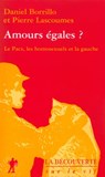 Amours égales ? Le pacs, les homosexuels et la gauche - Daniel Borrillo ; Pierre Lascoumes - 9782707195470