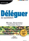 Deleguer au quotidien - Michel Bussieres ; Jean-Pierre Gauthier ; Stephanie Savel - 9782708129559