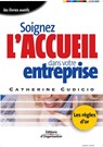 Soignez l'accueil dans votre entreprise - Catherine Cudicio - 9782708129849
