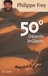 50° Déserts brûlants - Philippe Frey - 9782709632454