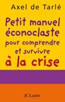 Petit manuel éconoclaste - Axel de Tarlé - 9782709633628