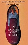 Une journée chez ma mère - Bruno Gaccio ; Charlotte de Turckheim - 9782709641005