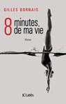 Huit minutes de ma vie - Gilles Bornais - 9782709641739