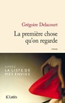 La première chose qu'on regarde - Grégoire Delacourt - 9782709643443