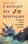 L'archipel des hérétiques - Mike Dash - 9782709649568