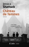 Château de femmes - Jessica Shattuck - 9782709657709