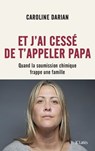 Et j'ai cessé de t'appeler Papa - Préface inédite - Caroline Darian - 9782709669122
