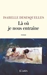 Là où je nous entraîne - Isabelle Desesquelles - 9782709670470