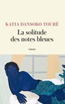 La solitude des notes bleues - Katia Dansoko Touré - 9782709672405