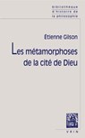 Les Metamorphoses de la Cite de Dieu - Etienne Gilson - 9782711617401
