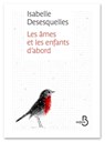 Les âmes et les enfants d'abord - Isabelle Desesquelles - 9782714471031