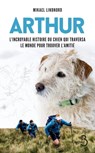 Arthur - L'incroyable histoire du chien qui traversa le monde pour trouver l'amitié - Mikael Lindnord ; Val Hudson - 9782714481672