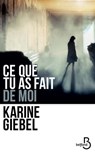 Ce que tu as fait de moi - Karine Giebel - 9782714481979
