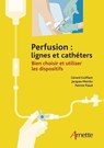 Perfusion : lignes et cathéters - Gérard Guiffant ; Jacques Merckx ; Patrice Flaud ; Christian Dupont ; Pierre-Yves Marcy - 9782718414164
