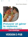 Prévenir et gérer la violence en milieu scolaire - Edith Tartar Goddet - 9782725664354