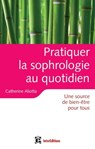 Pratiquer la sophrologie au quotidien - Catherine Aliotta - 9782729612306