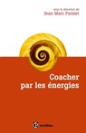 Coacher par les énergies - Jean-Marc Parizet ; Sabine Bataille ; Sophie Berger ; Véronique Brard ; Loïc Deconche ; Jacques Laurent ; Véronique Lours - 9782729616076