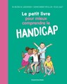 Le petit livre pour mieux comprendre le handicap - HELENE LEERSNYDER ; Sophie Bordet-Petillon - 9782747084574