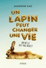 Un lapin peut changer une vie - Sandrine Kao - 9782748525083