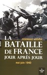 La bataille de France jour après jour - Mai-Juin 1940 - Dominique Lormier - 9782749119304