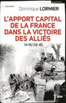 L'apport capital de la France dans la victoire des Alliés 14-18/39-45 - Dominique Lormier - 9782749120362