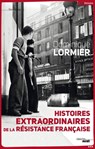 Histoires extraordinaires de la Résistance française - Dominique LORMIER - 9782749121987
