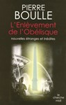 L'enlèvement de l'Obélisque - Nouvelles étranges et inédites - Pierre Boulle - 9782749122359
