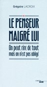 Le penseur malgré lui - Grégoire Lacroix ; Nicolas d' Estienne d'Orves - 9782749125602