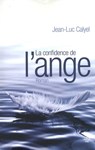 La confidence de l'Ange - Jean-Luc Calyel - 9782749127255