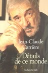 Détails de ce monde - Jean-Claude Carrière - 9782749128719