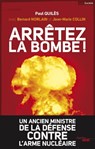 Arrêtez la bombe ! - Paul Quilès ; Bernard Norlain ; Jean-Marie Collin - 9782749131436