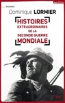 Histoires extraordinaires de la Seconde Guerre mondiale - Dominique Lormier - 9782749140841