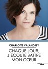 Chaque jour, j'écoute battre mon coeur - Charlotte Valandrey - 9782749157856