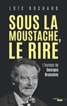 Sous la moustache, le rire - L'humour de Georges Brassens - Loïc Rochard - 9782749164366