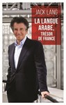 La langue arabe, trésor de France - Jack Lang - 9782749164427
